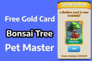 Bonsai Tree Gold Card Trade in Pet Master